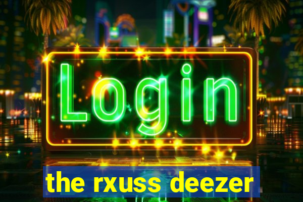 the rxuss deezer